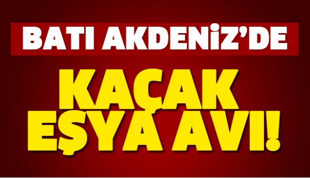 Batı Akdeniz'de Kaçak Eşya Avı