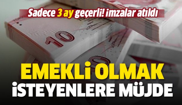 Binlerce kişiye emeklilik müjdesi! İmzalar atıldı