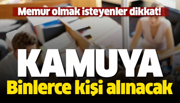 BU HABERE DİKKAT! KAMUYA BİNLERCE PERSONEL ALINACAK