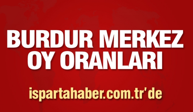 BURDUR MERKEZ BELEDİYE BAŞKANI SEÇİM SONUCU OY ORANI