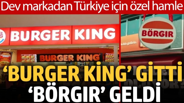 Burger King Türkiye'de İsim Değişikliği: 'Burger King' Gitti, 'Börgır' Geldi