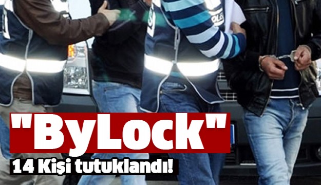 "ByLock" 14 EMNİYET MENSUBU TUTUKLANDI