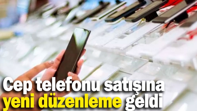 Cep Telefonu Satışlarına Yeni Düzenleme