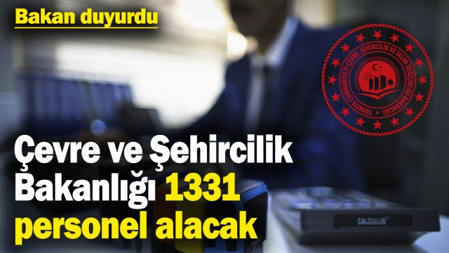 Çevre, Şehircilik ve İklim Değişikliği Bakanlığı 1331 Personel Alacak