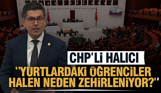 ​CHP’Lİ HALICI ‘YURTLARDAKİ ÖĞRENCİLER HALEN NEDEN ZEHİRLENİYOR?’