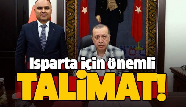 CUMHURBAŞKANI ERDOĞAN'DAN ISPARTA İÇİN ÖNEMLİ TALİMAT