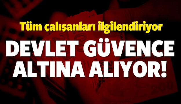 DEVLET ÇALIŞANLARI GÜVENCE ALTINA ALIYOR!