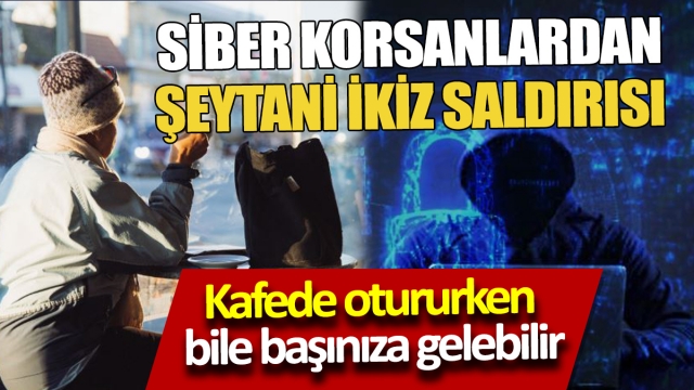 "Dikkat: Siber Korsanlardan Şeytani İkiz Saldırısı