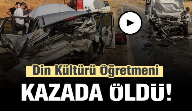 Din kültürü öğretmeni kazada öldü 