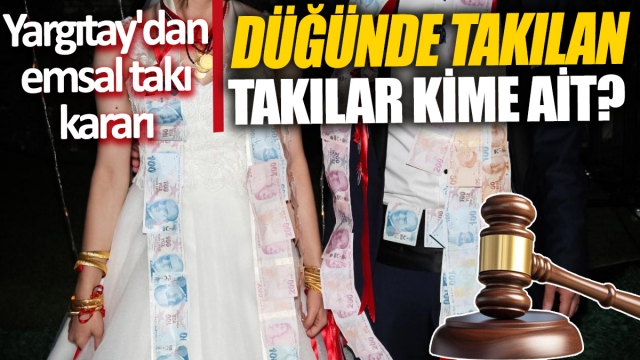 Düğünde Takılan Takılar Kime Ait? Yargıtay'dan Emsal Karar