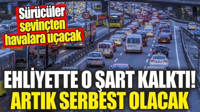 Ehliyette Artık O Şart Kalktı: Sürücüler Bayram Edecek!