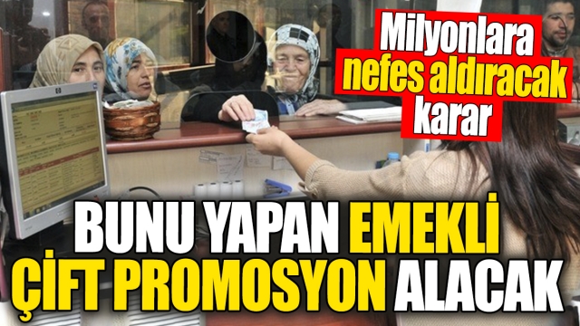 Emekli Çift Promosyonuyla Milyonlara Nefes Aldıracak Karar