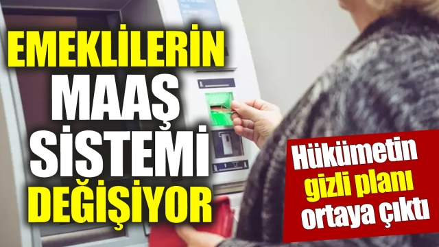 Emeklilerin Maaş Sistemi Değişiyor