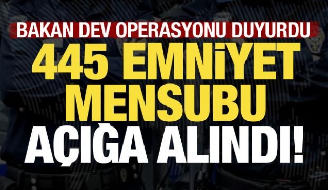 Emniyette Dev FETÖ Operasyonu: 445 Aktif Personel Açığa Alındı!