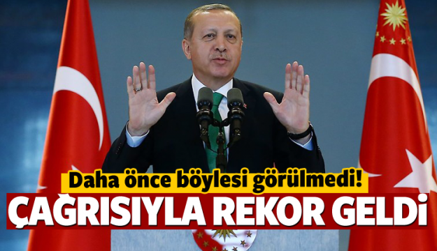 ERDOĞAN'IN ÇAĞRISIYLA REKOR GELDİ!