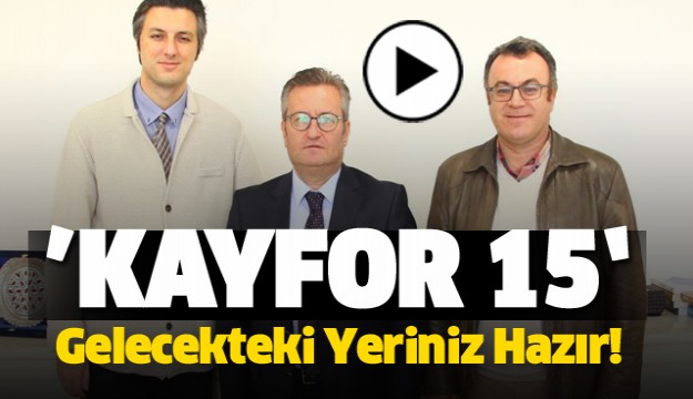 Gelecekteki Yeriniz Hazır "KAYFOR 15"