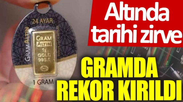 Gram Altın Rekor Kırdı: Fiyatlar Tüm Zamanların Zirvesinde