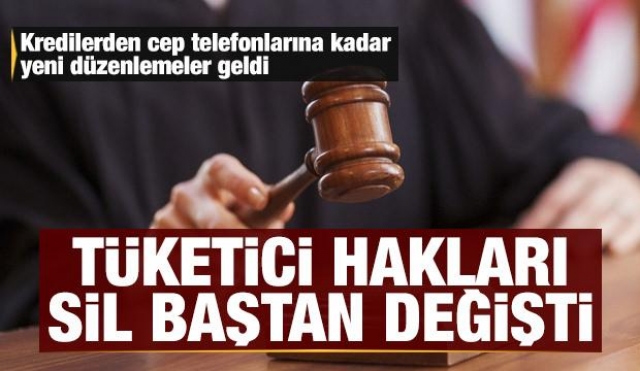 HABER. TÜKETİCİ HAKLARI SİL BAŞTAN DEĞİŞTİ