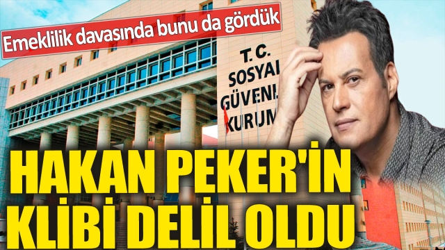 Hakan Peker'in Klibi Emeklilik Davasında İlginç Delil Oldu