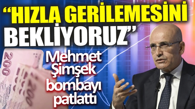 Hazine ve Maliye Bakanı Mehmet Şimşek: "Enflasyonun Hızla Gerilemesini Bekliyoruz"