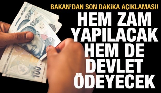 Hem zam yapılacak hem de devlet ödeyecek