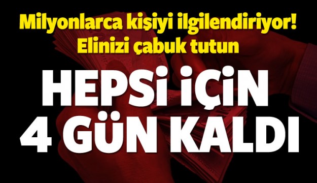 Hepsi için son 4 gününüz kaldı!