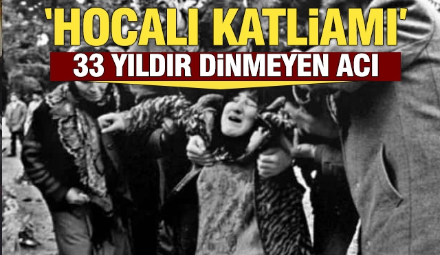 Hocalı Katliamı: 33 Yıldır Dinmeyen Acı