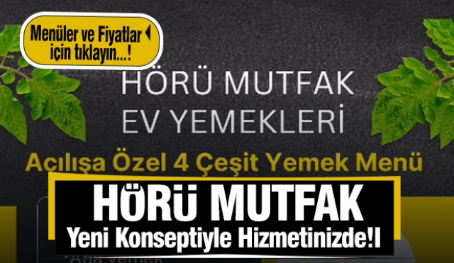 Hörü Mutfak Yeni Konseptiyle Hizmetinizde!