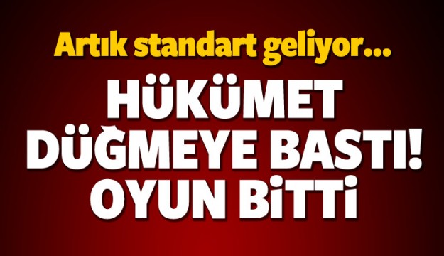 Hükümet düğmeye bastı! Oyun bitiyor...