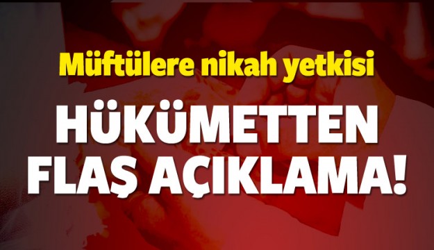 Hükümetten 'müftülere nikah yetkisi' açıklaması