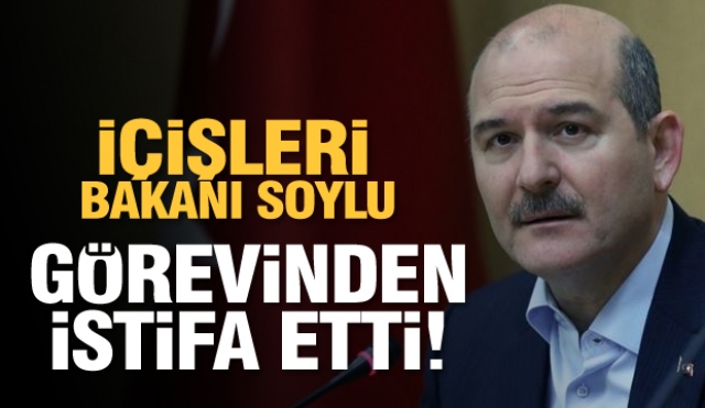 İçişleri Bakanı Süleyman Soylu: ''Görevimden Ayrılıyorum''
