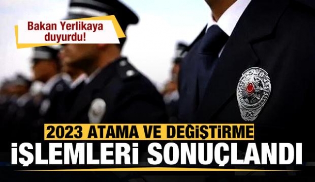 İçişleri Bakanı Yerlikaya: EGM 2023 Yılı Atama İşlemleri Tamamlandı