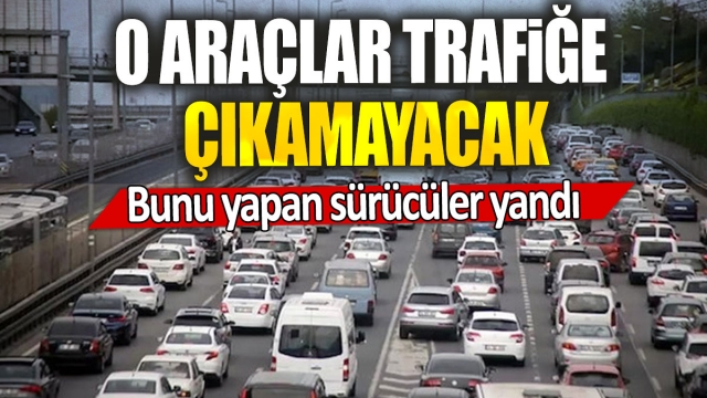 İçişleri Bakanlığı aldığı karar ile bazı araçların trafiğe çıkmasını yasaklıyor