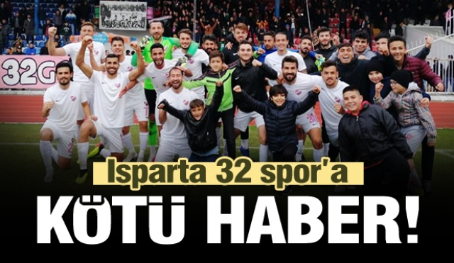 Isparta 32 Spor'a Kötü Haber!