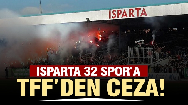 ISPARTA 32 SPOR'A TFF'DEN CEZA!