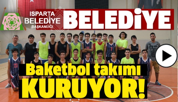 ​ISPARTA BELEDİYESİ BASKETBOL TAKIMI KURUYOR