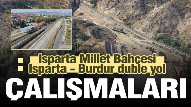 Isparta-Burdur duble yolunda ve Millet Bahçesinde son durum