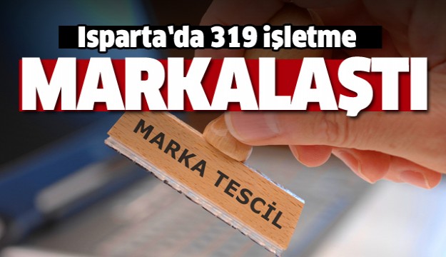 Isparta’da 319 işletme Marka Tescili Aldı