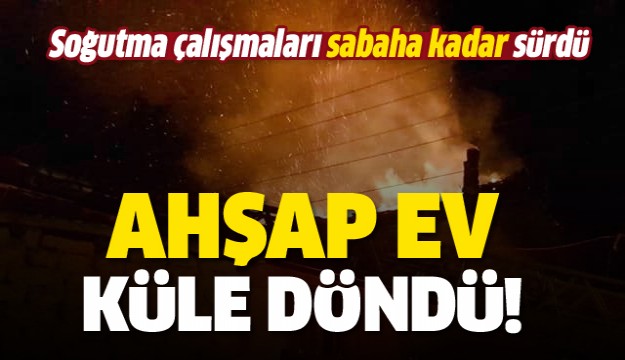 Isparta’da ahşap ev yangında küle döndü