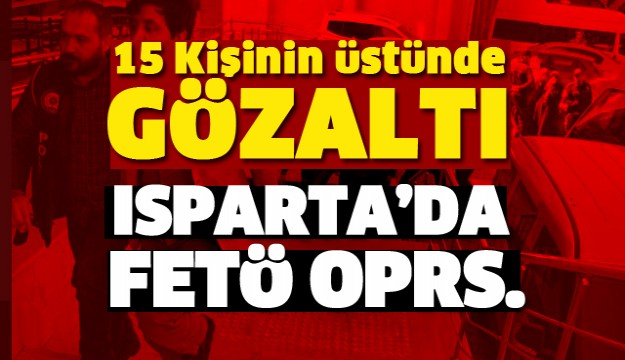 Isparta’da FETÖ operasyonu