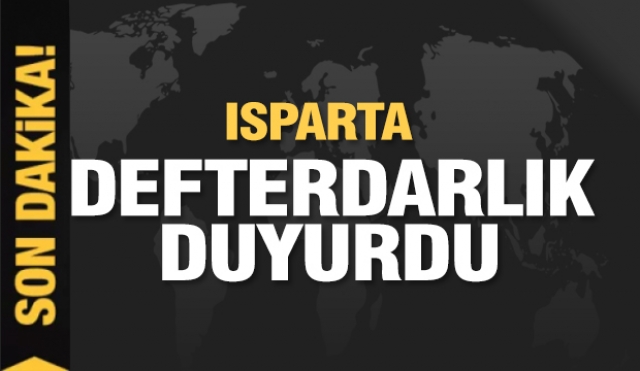 ISPARTA DEFTERDARLIĞI’NDAN DUYURULUR