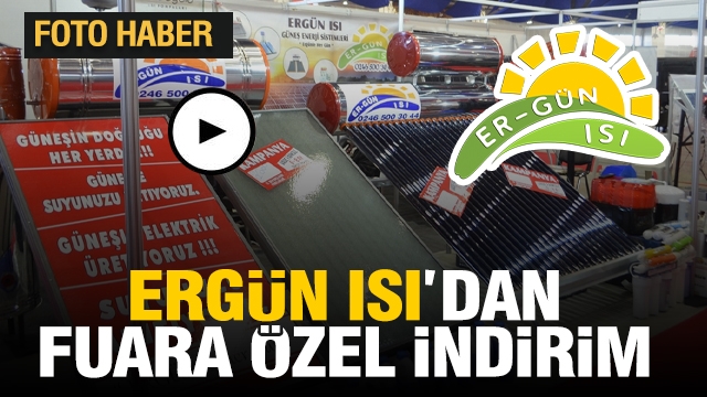 ISPARTA ERGÜN ISI'DAN FUARA ÖZEL BÜYÜK KAMPANYA!