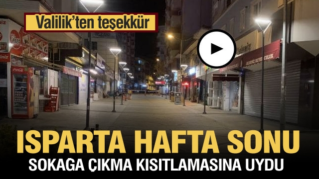 Isparta hafta sonunda sokağa çıkma kısıtlamasına uydu. 