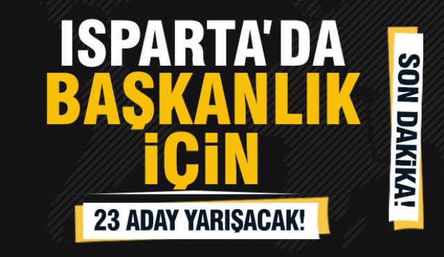 Isparta Merkez Belediye Başkanlığı İçin 23 Aday Yarışacak