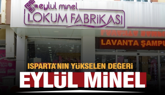 Isparta’nın markası ve yükselen değeri: Eylül Minel