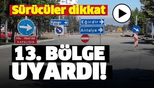 ISPARTA YOL DURUMU: DİKKAT TRAFİĞE KAPANACAK!