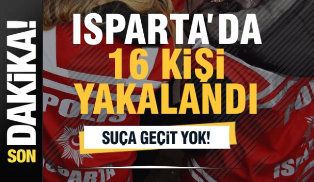  Isparta'da 16 Kişi Yakalandı