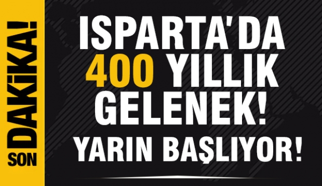 Isparta'da 400 Yıllık Gelenek Sürüyor!