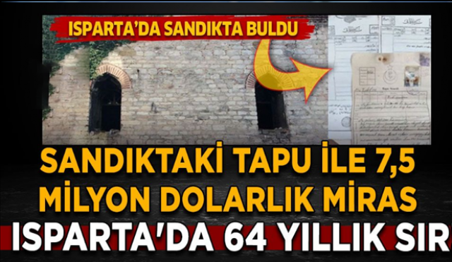 Isparta'da 64 Yıllık Sır: Osmanlı Tapusuyla Gelen Büyük Miras