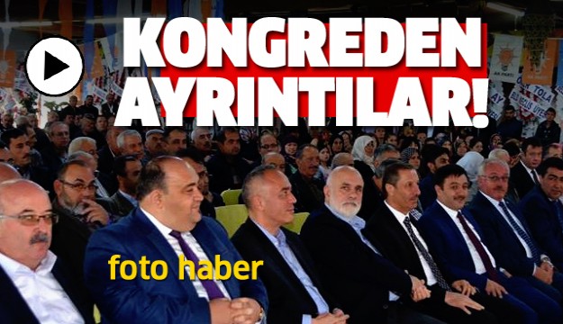 ISPARTA'DA AK PARTİ KONGRE SÜRECİ BÖYLE GEÇTİ